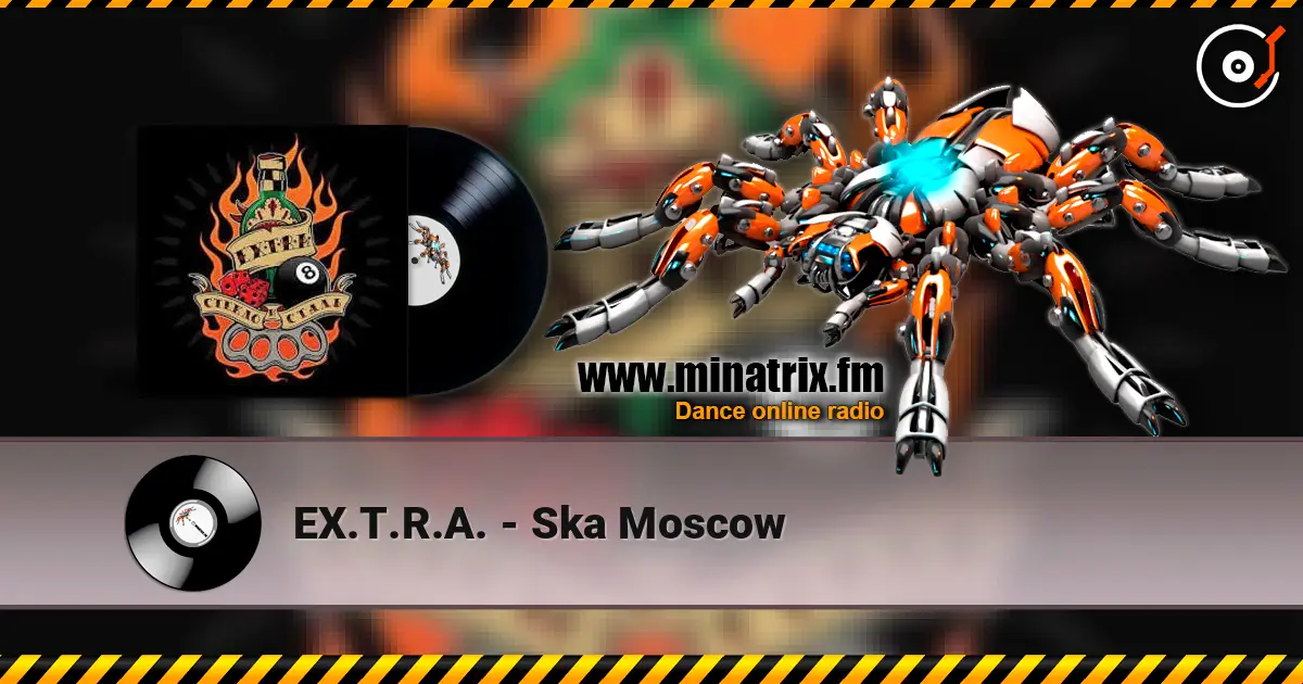 EX.T.R.A. - Ska Moscow жоғары сапада онлайн тыңдау | Minatrix.FM