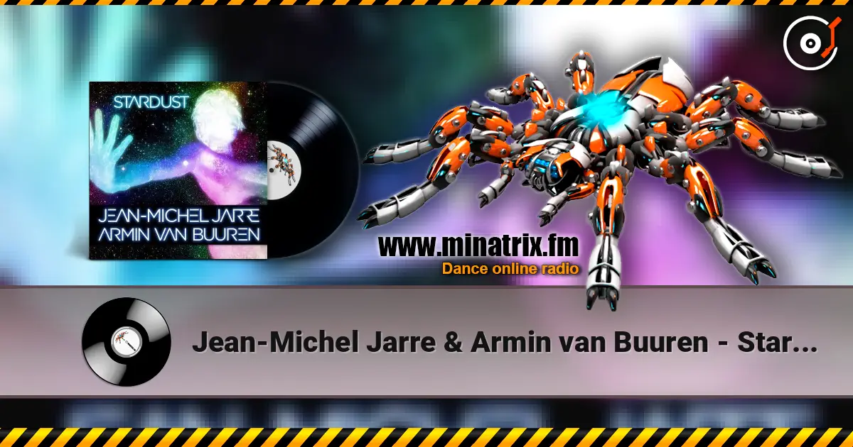Jean-Michel Jarre & Armin van Buuren - Stardust (Rising Star Remix) жоғары сапада онлайн тыңдау | Minatrix.FM