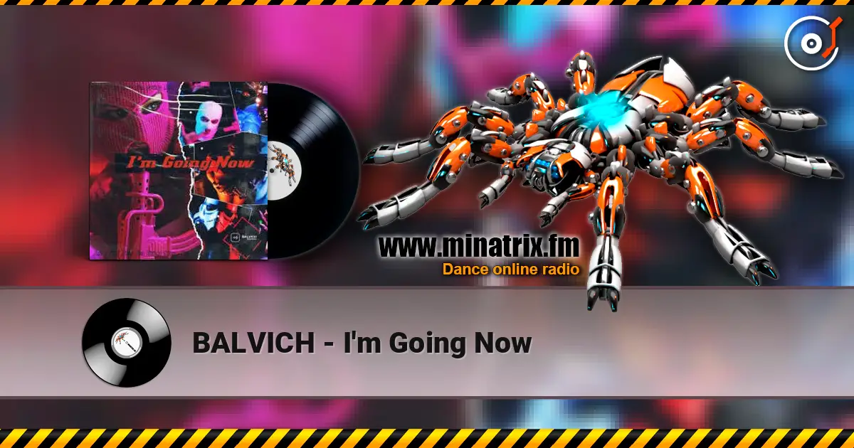BALVICH - I'm Going Now жоғары сапада онлайн тыңдау | Minatrix.FM