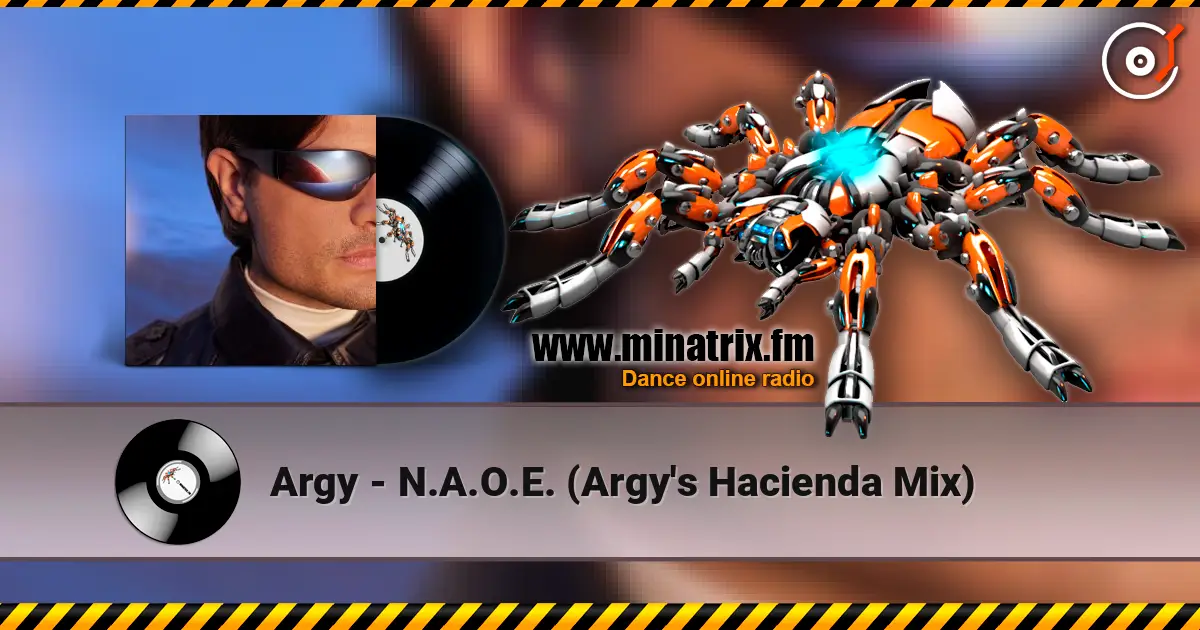 Argy - N.A.O.E. (Argy's Hacienda Mix) жоғары сапада онлайн тыңдау | Minatrix.FM