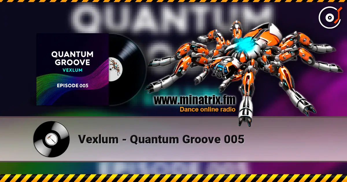 Vexlum - Quantum Groove 005 жоғары сапада онлайн тыңдау | Minatrix.FM