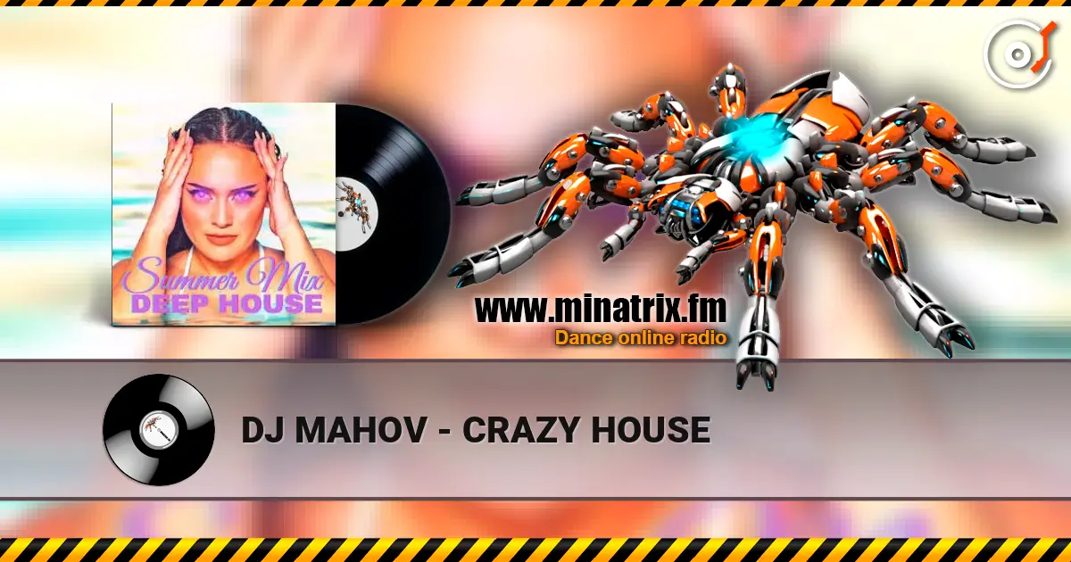 DJ MAHOV - CRAZY HOUSE жоғары сапада онлайн тыңдау | Minatrix.FM