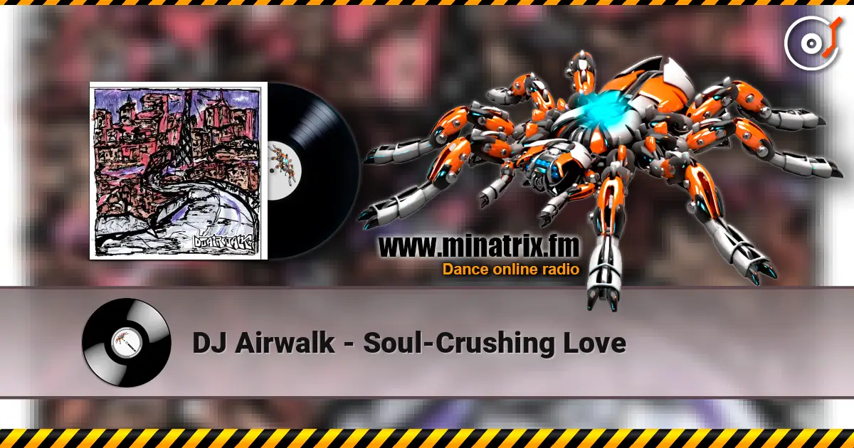 DJ Airwalk - Soul-Crushing Love жоғары сапада онлайн тыңдау | Minatrix.FM