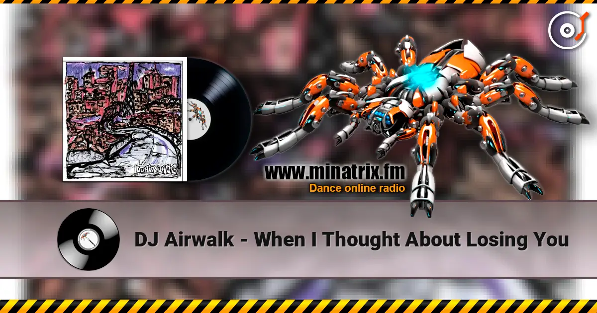 DJ Airwalk - When I Thought About Losing You жоғары сапада онлайн тыңдау | Minatrix.FM