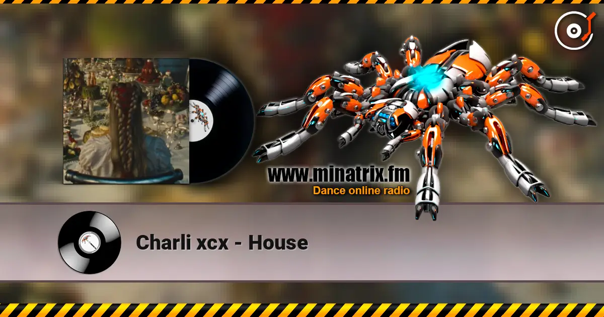 Charli xcx - House жоғары сапада онлайн тыңдау | Minatrix.FM