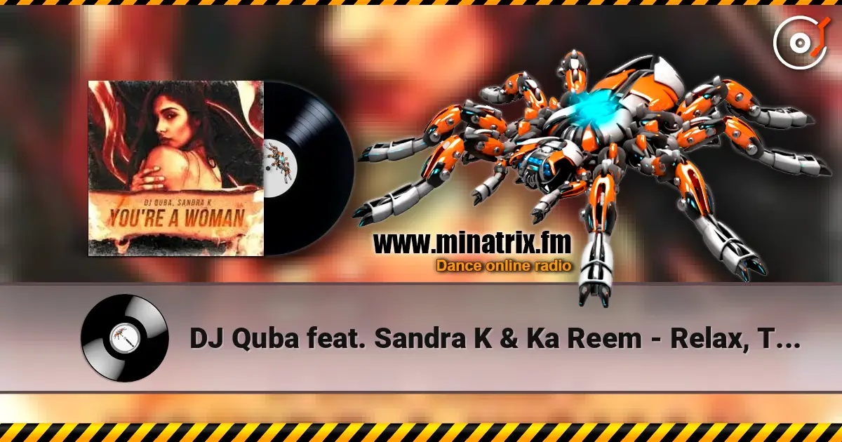 DJ Quba feat. Sandra K & Ka Reem - Relax, Take It Easy жоғары сапада онлайн тыңдау | Minatrix.FM