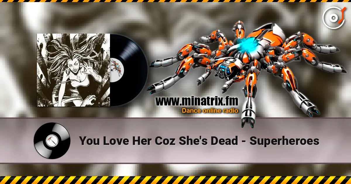 You Love Her Coz She's Dead - Superheroes жоғары сапада онлайн тыңдау | Minatrix.FM