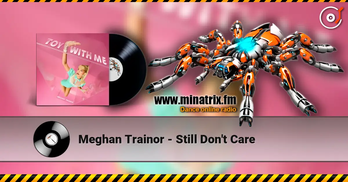Meghan Trainor - Still Don't Care жоғары сапада онлайн тыңдау | Minatrix.FM