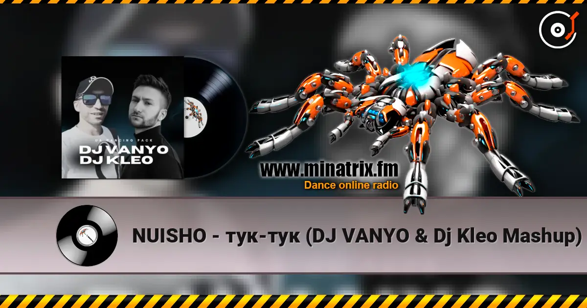 NUISHO - тук-тук (DJ VANYO & Dj Kleo Mashup) жоғары сапада онлайн тыңдау | Minatrix.FM