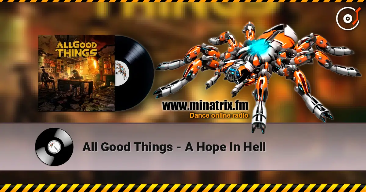 All Good Things - A Hope In Hell жоғары сапада онлайн тыңдау | Minatrix.FM