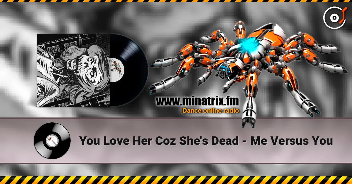 You Love Her Coz She's Dead - Me Versus You жоғары сапада онлайн тыңдау | Minatrix.FM