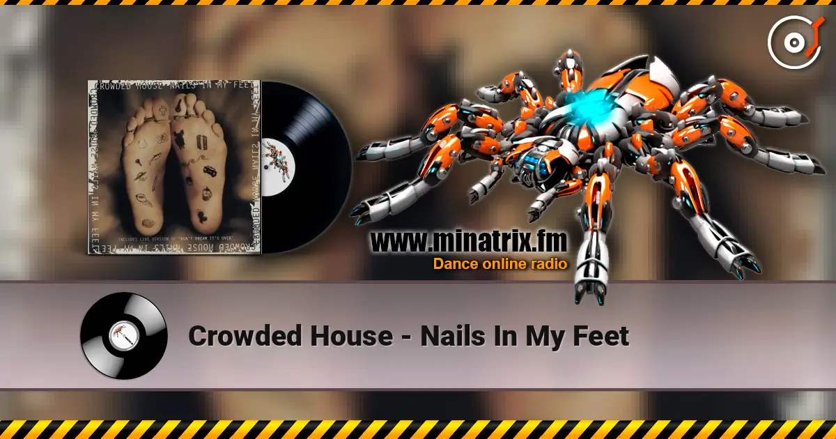 Crowded House - Nails In My Feet жоғары сапада онлайн тыңдау | Minatrix.FM