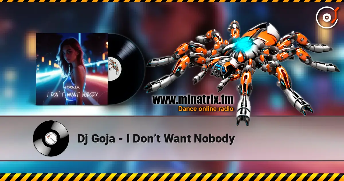 Dj Goja - I Don’t Want Nobody жоғары сапада онлайн тыңдау | Minatrix.FM
