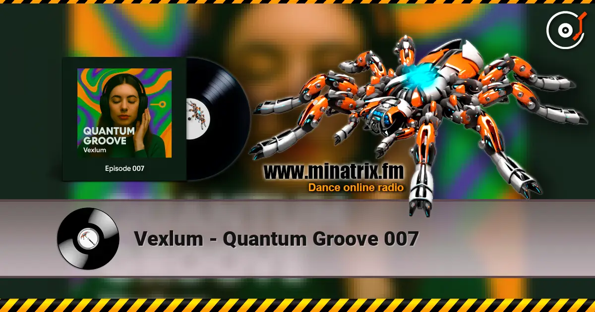 Vexlum - Quantum Groove 007 жоғары сапада онлайн тыңдау | Minatrix.FM
