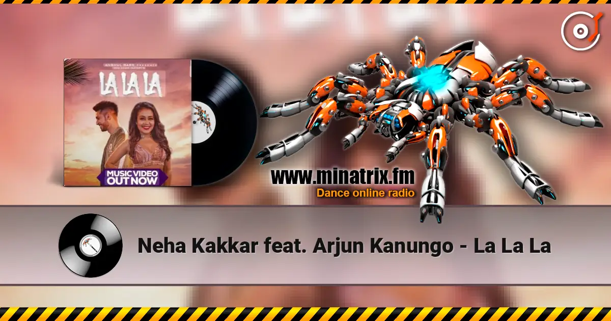 Neha Kakkar feat. Arjun Kanungo - La La La жоғары сапада онлайн тыңдау | Minatrix.FM