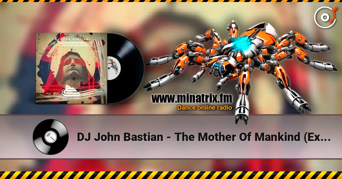 DJ John Bastian - The Mother Of Mankind (Extended Mix) жоғары сапада онлайн тыңдау | Minatrix.FM