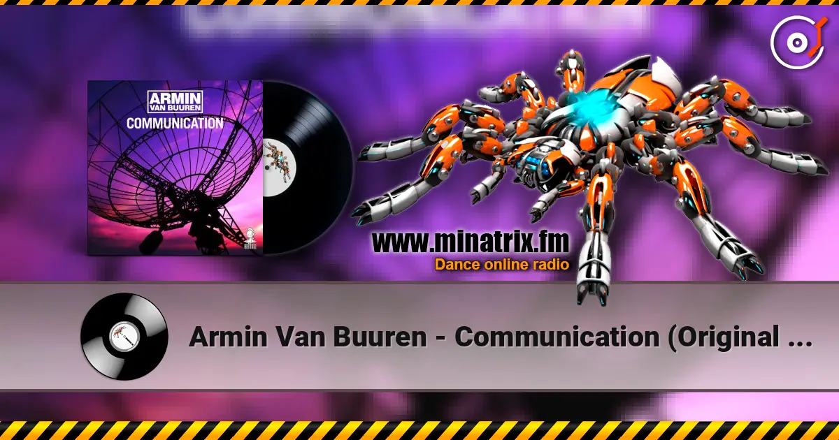 Armin Van Buuren - Communication (Original 12'' Mix) жоғары сапада онлайн тыңдау | Minatrix.FM