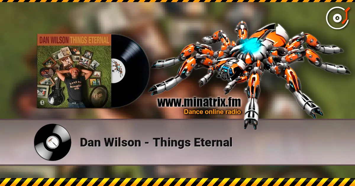 Dan Wilson - Things Eternal жоғары сапада онлайн тыңдау | Minatrix.FM