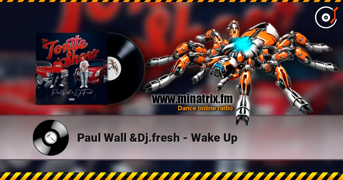 Paul Wall &Dj.fresh - Wake Up жоғары сапада онлайн тыңдау | Minatrix.FM