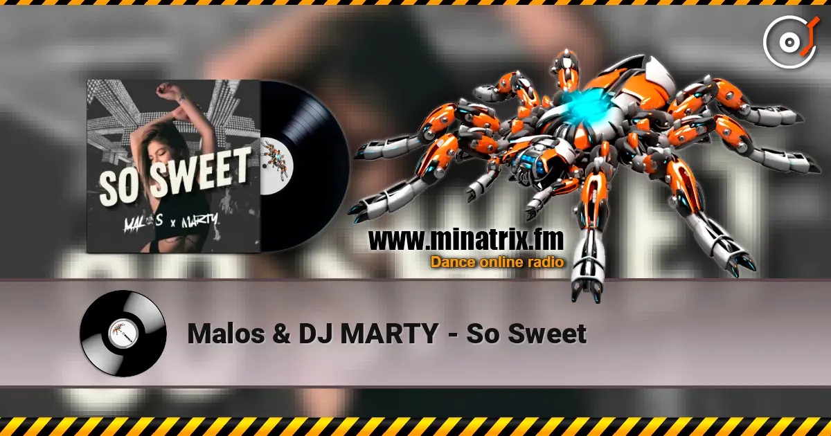 Malos & DJ MARTY - So Sweet жоғары сапада онлайн тыңдау | Minatrix.FM