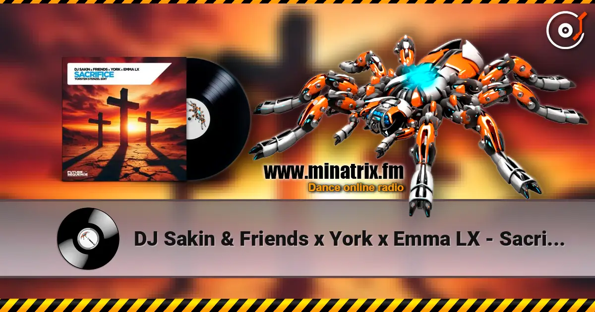 DJ Sakin & Friends x York x Emma LX - Sacrifice (Torsten Stenzel Edit) жоғары сапада онлайн тыңдау | Minatrix.FM