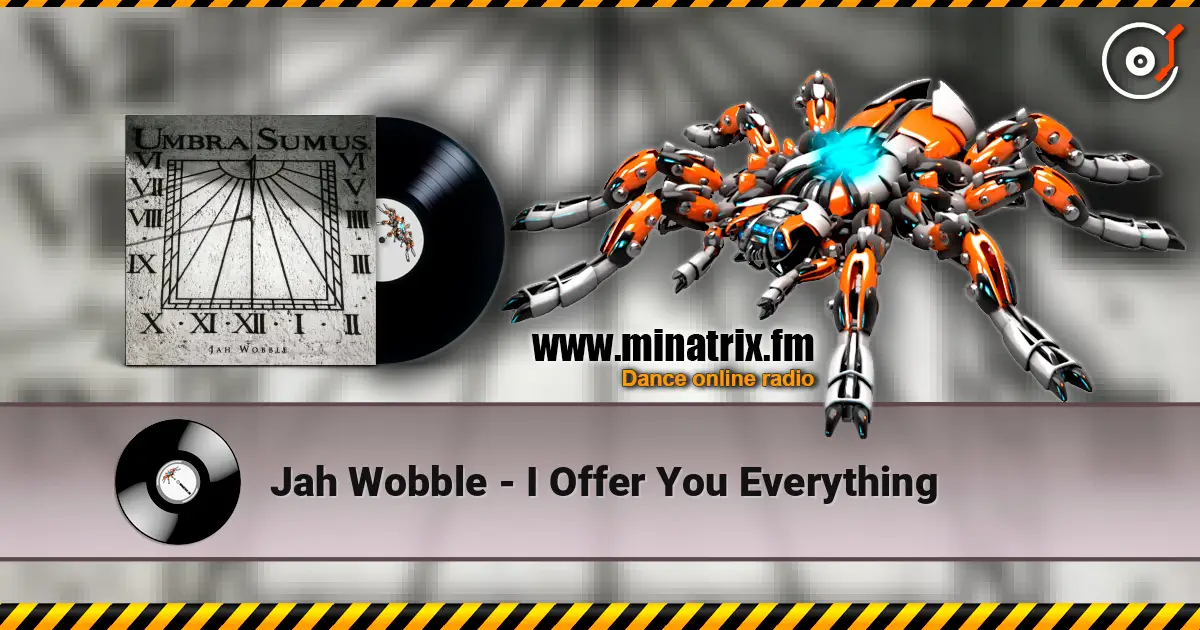 Jah Wobble - I Offer You Everything жоғары сапада онлайн тыңдау | Minatrix.FM