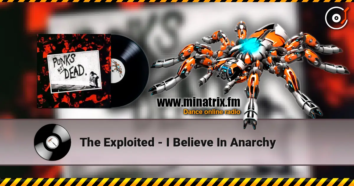 The Exploited - I Believe In Anarchy жоғары сапада онлайн тыңдау | Minatrix.FM