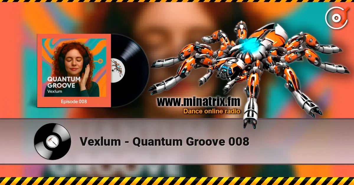 Vexlum - Quantum Groove 008 жоғары сапада онлайн тыңдау | Minatrix.FM