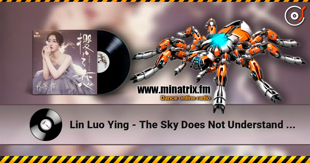 Lin Luo Ying - The Sky Does Not Understand Love жоғары сапада онлайн тыңдау | Minatrix.FM