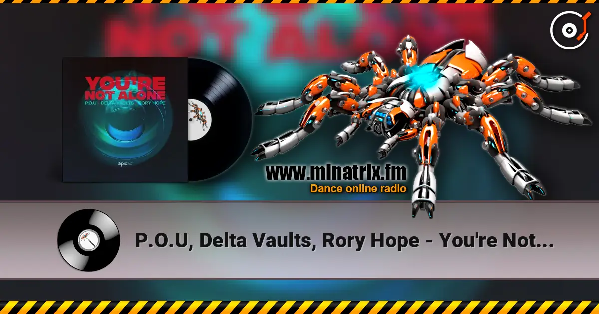 P.O.U, Delta Vaults, Rory Hope - You're Not Alone жоғары сапада онлайн тыңдау | Minatrix.FM