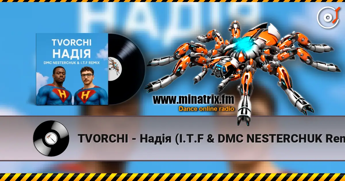 TVORCHI - Надія (I.T.F & DMC NESTERCHUK Remix) жоғары сапада онлайн тыңдау | Minatrix.FM