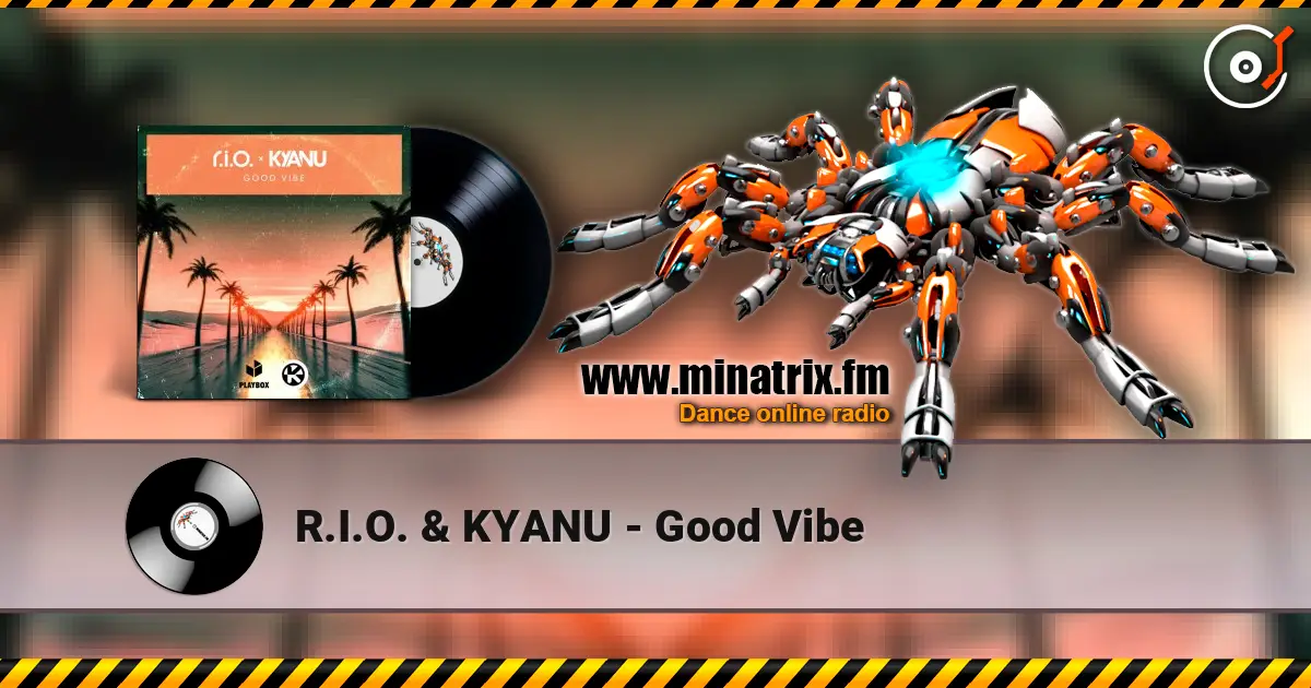 R.I.O. & KYANU - Good Vibe жоғары сапада онлайн тыңдау | Minatrix.FM