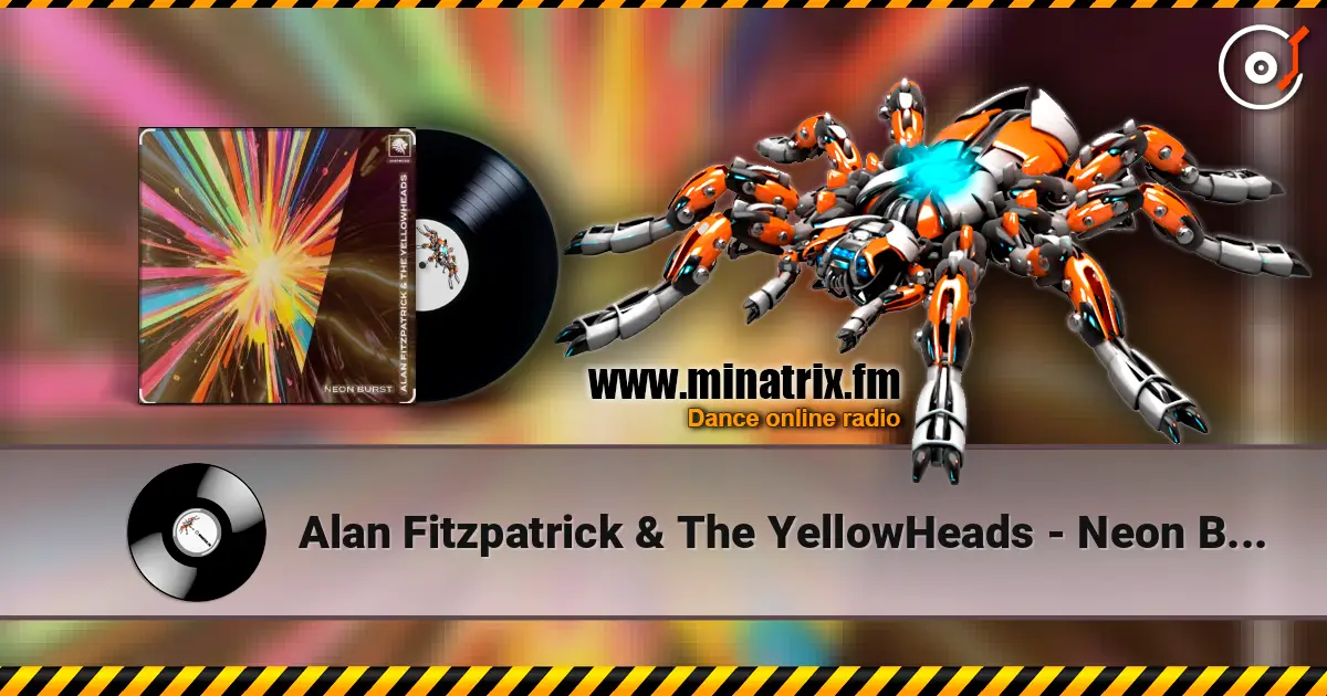 Alan Fitzpatrick & The YellowHeads - Neon Burst жоғары сапада онлайн тыңдау | Minatrix.FM