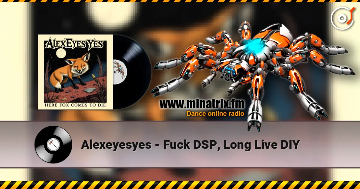 Alexeyesyes - Fuck DSP, Long Live DIY жоғары сапада онлайн тыңдау | Minatrix.FM