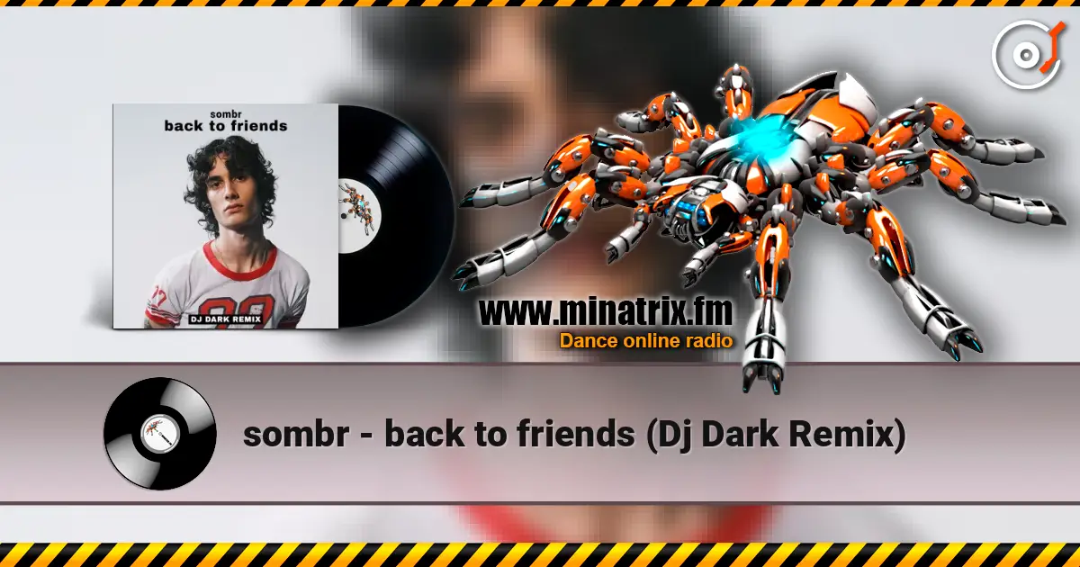 sombr - back to friends (Dj Dark Remix) жоғары сапада онлайн тыңдау | Minatrix.FM