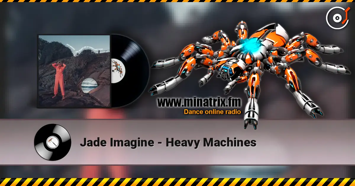 Jade Imagine - Heavy Machines жоғары сапада онлайн тыңдау | Minatrix.FM