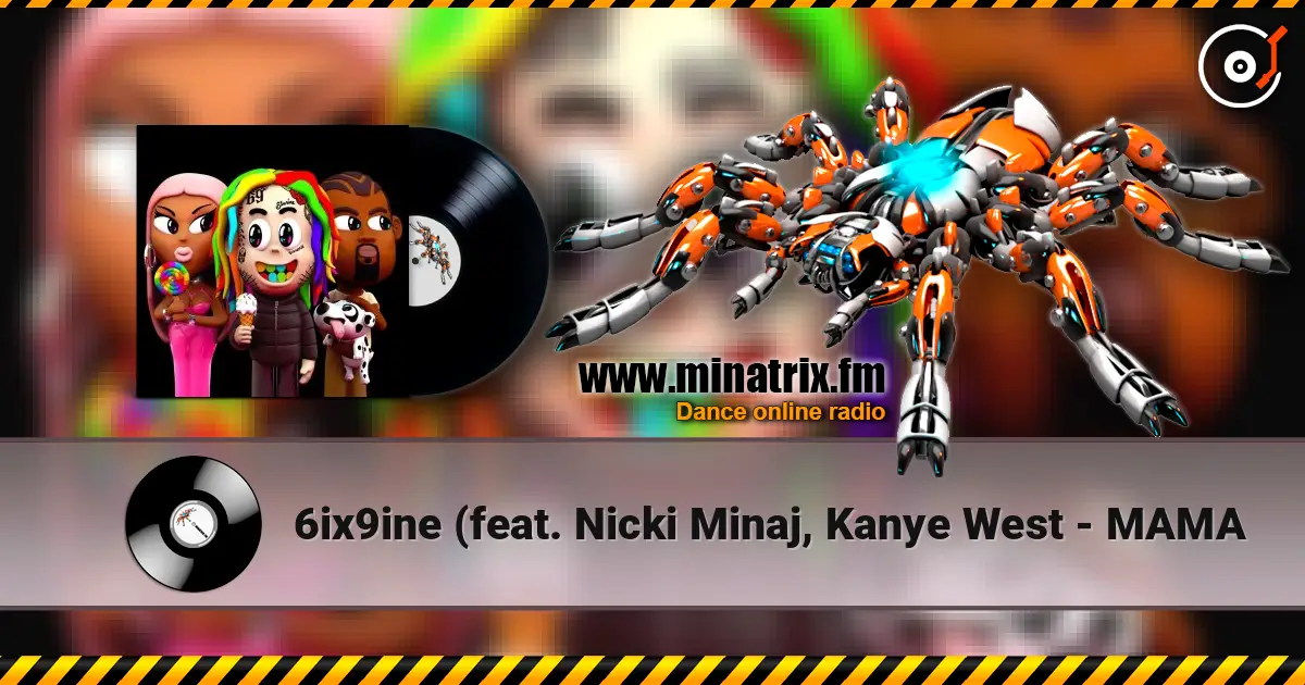 6ix9ine (feat. Nicki Minaj, Kanye West - MAMA жоғары сапада онлайн тыңдау | Minatrix.FM
