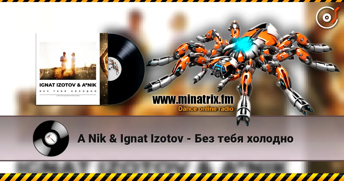 A Nik & Ignat Izotov - Без тебя холодно жоғары сапада онлайн тыңдау | Minatrix.FM