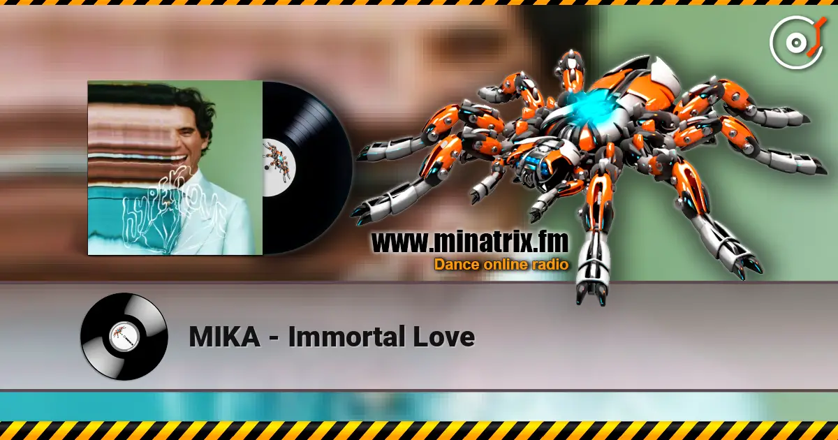 MIKA - Immortal Love жоғары сапада онлайн тыңдау | Minatrix.FM