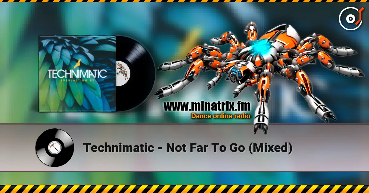 Technimatic - Not Far To Go (Mixed) жоғары сапада онлайн тыңдау | Minatrix.FM