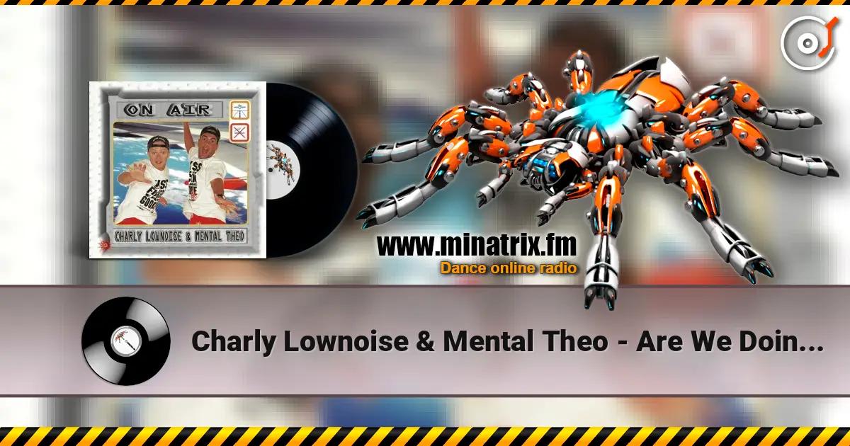 Charly Lownoise & Mental Theo - Are We Doin' It жоғары сапада онлайн тыңдау | Minatrix.FM