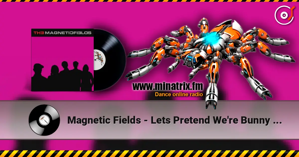 Magnetic Fields - Lets Pretend We're Bunny Rabbits жоғары сапада онлайн тыңдау | Minatrix.FM