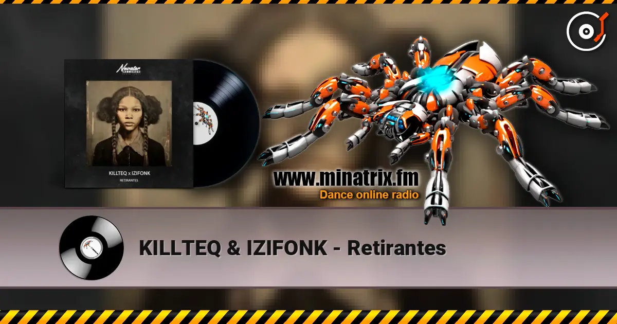 KILLTEQ & IZIFONK - Retirantes жоғары сапада онлайн тыңдау | Minatrix.FM