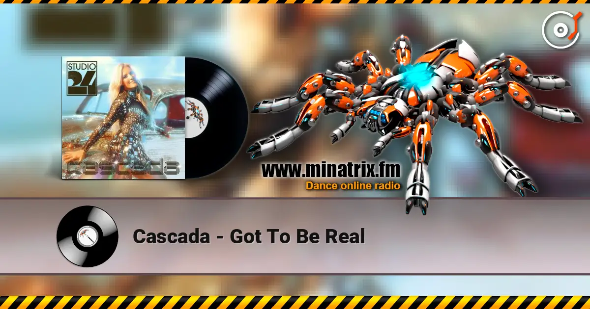 Cascada - Got To Be Real жоғары сапада онлайн тыңдау | Minatrix.FM