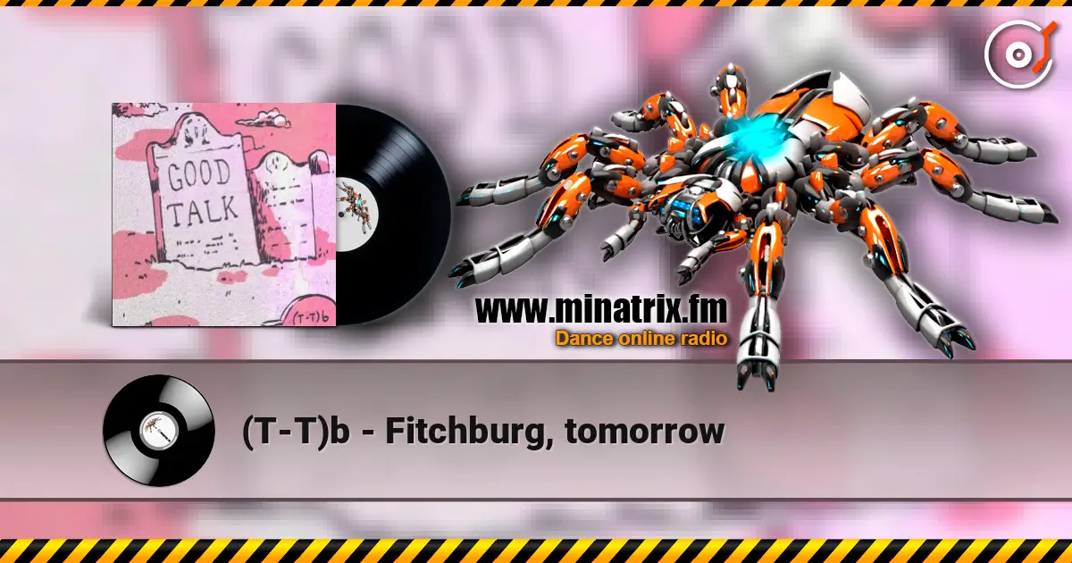 (T-T)b - Fitchburg, tomorrow жоғары сапада онлайн тыңдау | Minatrix.FM