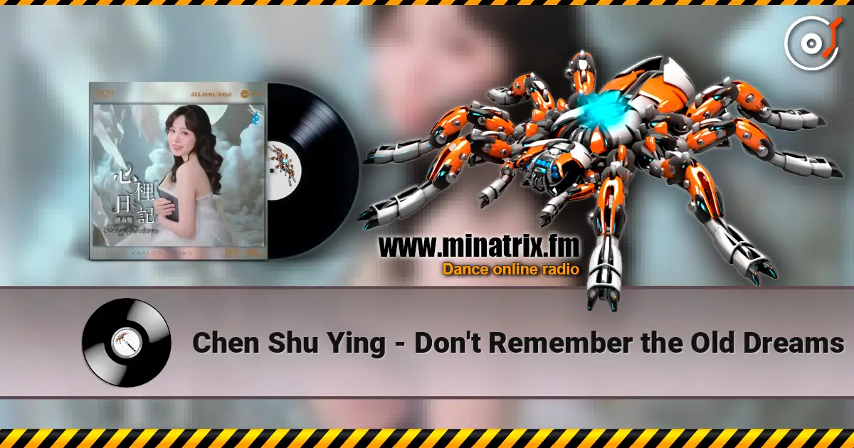 Chen Shu Ying - Don't Remember the Old Dreams жоғары сапада онлайн тыңдау | Minatrix.FM