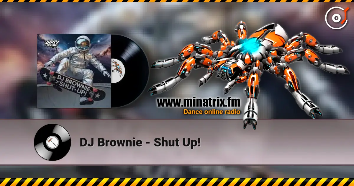 DJ Brownie - Shut Up! жоғары сапада онлайн тыңдау | Minatrix.FM