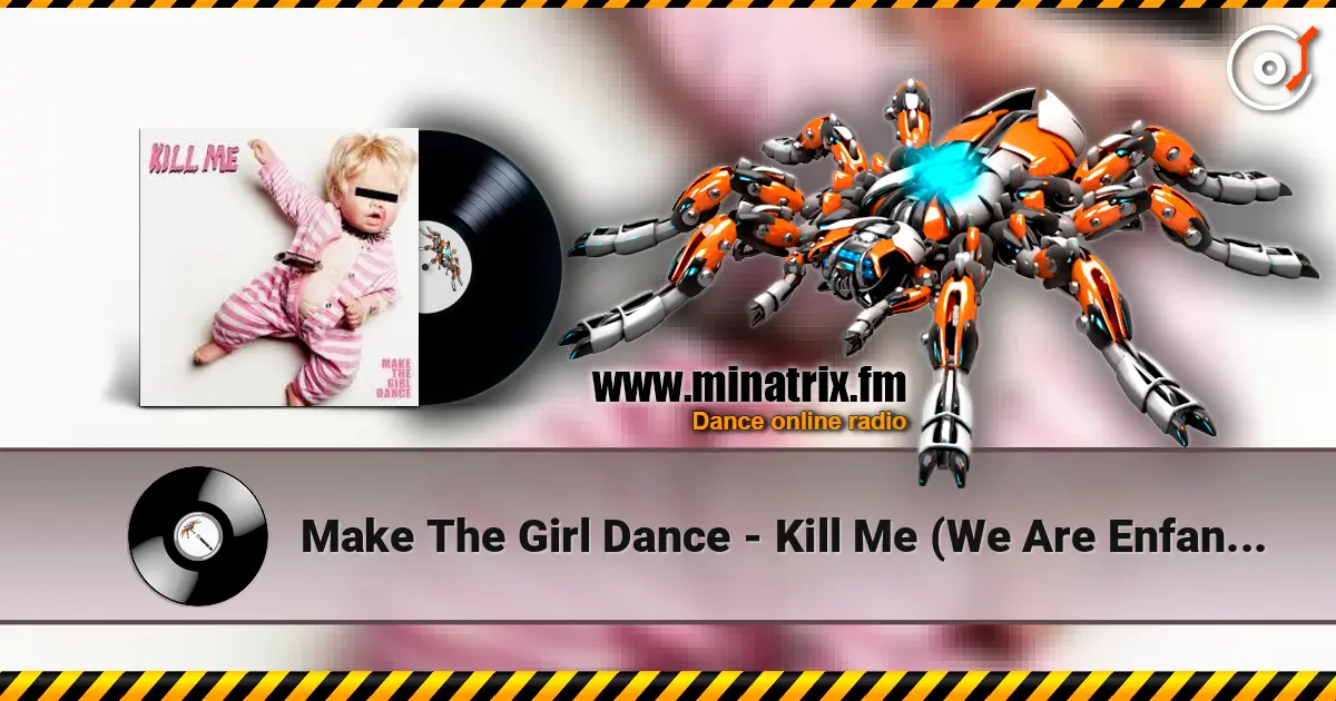 Make The Girl Dance - Kill Me (We Are Enfant Terrible Remix) жоғары сапада онлайн тыңдау | Minatrix.FM