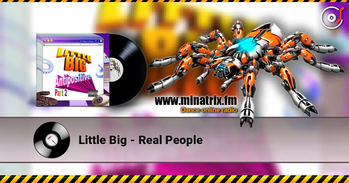 Little Big - Real People жоғары сапада онлайн тыңдау | Minatrix.FM