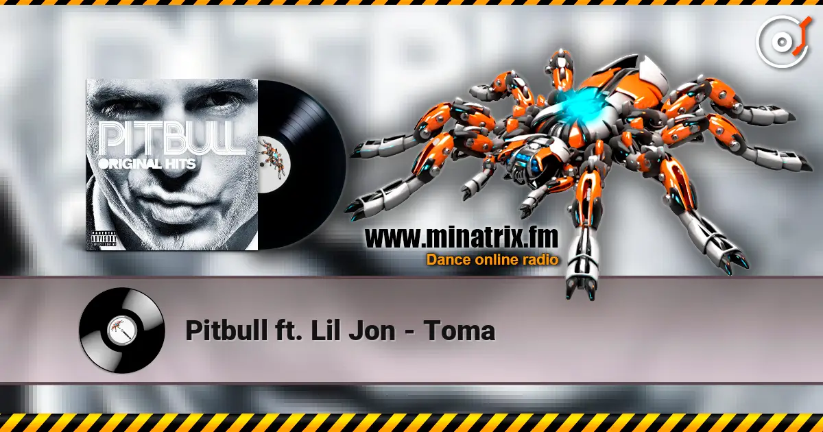 Pitbull ft. Lil Jon - Toma жоғары сапада онлайн тыңдау | Minatrix.FM